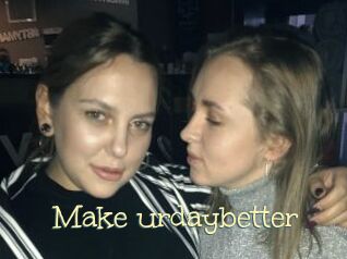 Make_urdaybetter
